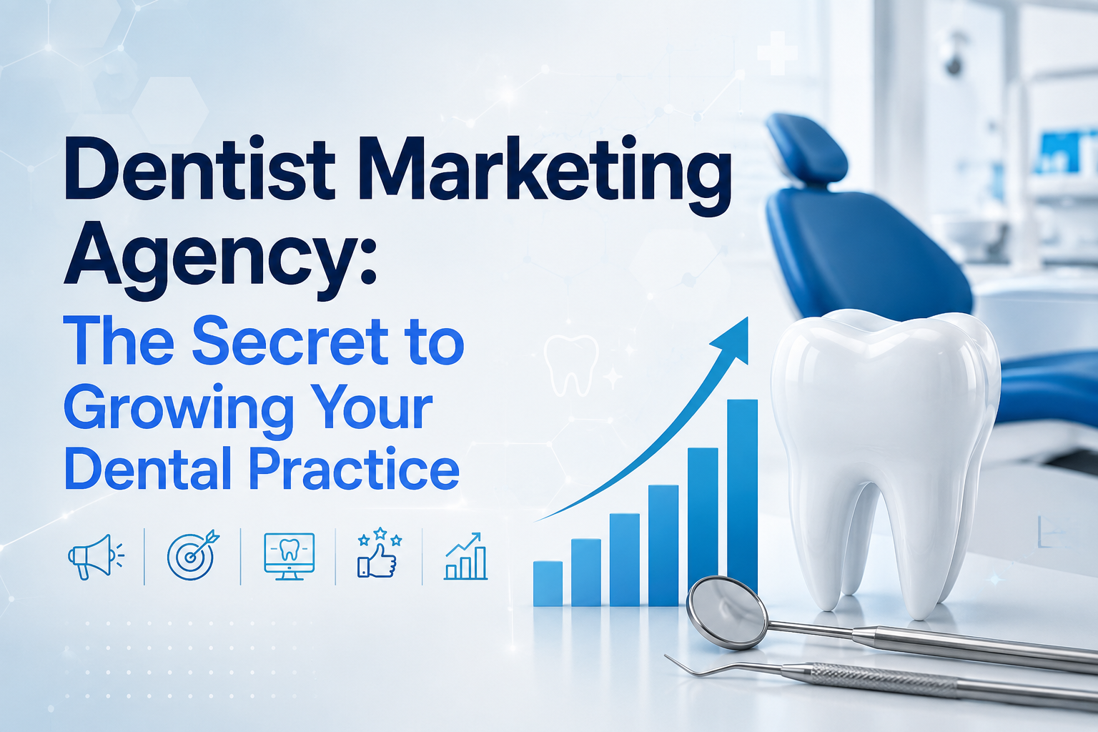 Dentist Marketing Agency - The Secret to Growing Your Dental Practice